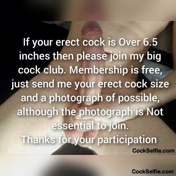 There are other cock size clubs to join if you are smaller . Just ask - Cock Selfie