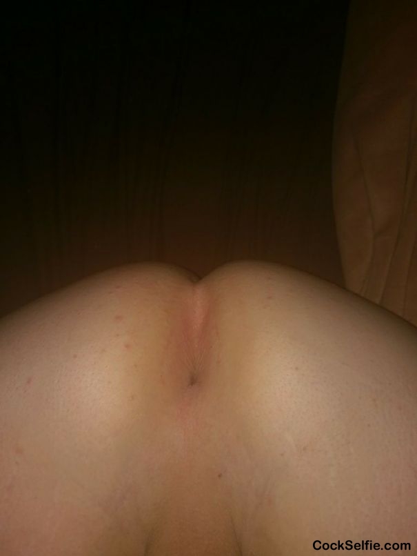 My Ass want a cock - Cock Selfie